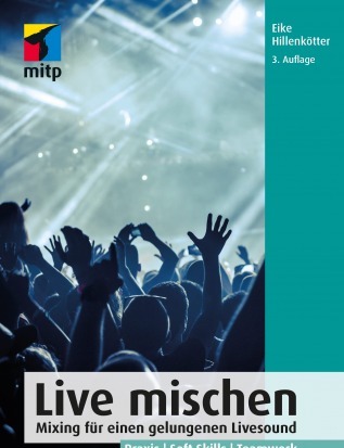 Live mischen: Mixing für einen gelungenen Livesound. Praxis | Soft Skills | Teamwork (mitp Audio)